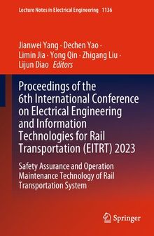 Proceedings of the 6th International Conference on Electrical Engineering and Information Technologies for Rail Transportation (EITRT) 2023: Safety ... Notes in Electrical Engineering, 1136)