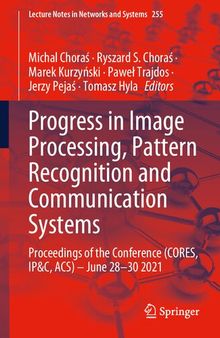 Progress in Image Processing, Pattern Recognition and Communication Systems: Proceedings of the Conference (CORES, IP&C, ACS) - June 28-30 2021 (Lecture Notes in Networks and Systems)