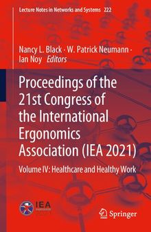 Proceedings of the 21st Congress of the International Ergonomics Association (IEA 2021): Volume IV: Healthcare and Healthy Work (Lecture Notes in Networks and Systems, 222)