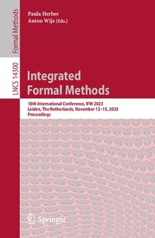 Integrated Formal Methods: 18th International Conference, IFM 2023, Leiden, The Netherlands, November 13–15, 2023, Proceedings