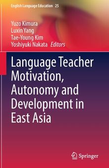 Language Teacher Motivation, Autonomy and Development in East Asia (English Language Education, 25)