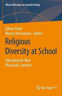 Religious Diversity at School: Educating for New Pluralistic Contexts (Wiener Beiträge zur Islamforschung)