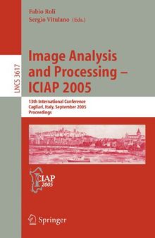 Image Analysis and Processing – ICIAP 2005: 13th International Conference, Cagliari, Italy, September 6-8, 2005, Proceedings (Lecture Notes in Computer Science, 3617)