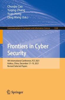 Frontiers in Cyber Security: 4th International Conference, FCS 2021, Haikou, China, December 17–19, 2021, Revised Selected Papers (Communications in Computer and Information Science)