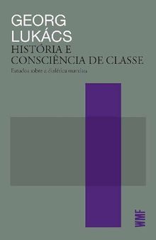 História e Consciência de Classe: estudos sobre a dialética marxista