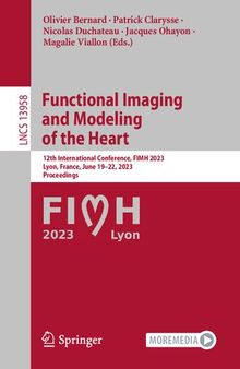 Functional Imaging and Modeling of the Heart: 12th International Conference, FIMH 2023, Lyon, France, June 19–22, 2023, Proceedings (Lecture Notes in Computer Science, 13958)