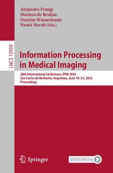Information Processing in Medical Imaging: 28th International Conference, IPMI 2023, San Carlos de Bariloche, Argentina, June 18–23, 2023, Proceedings (Lecture Notes in Computer Science, 13939)