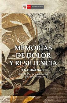 Memorias de dolor y resiliencia: En homenaje a los 20 años de la entrega del Informe Final de la CVR (Comisión de la Verdad y Reconciliación)