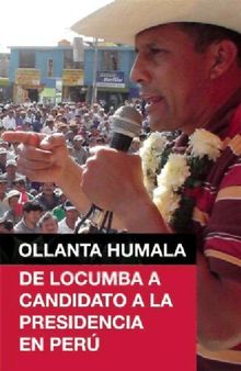 Ollanta Humala : de Locumba a candidato a la presidencia en Perú [incompleto]