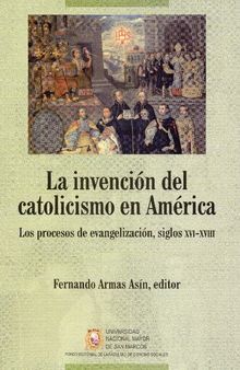 La invención del catolicismo en América: los procesos de evangelización, siglos XVI-XVIII