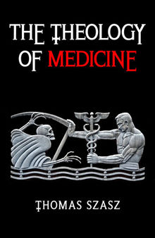 The Theology of Medicine: The Political-Philosophical Foundations of Medical Ethics