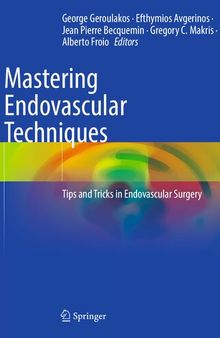 Mastering Endovascular Techniques - Tips and Tricks in Endovascular Surgery (Apr 30, 2024)_(3031427343)_(Springer).pdf