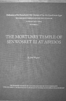 The Mortuary Temple of Senwosret III at Abydos (Publications of the Pennsylvania-Yale Expedition to Egypt) (Yale Egyptological Series) (Yale Egyptological Studies)