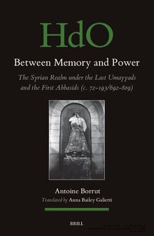 Between Memory and Power: The Syrian Space under the Late Umayyads and Early Abbasids (c. 72-193/692-809)