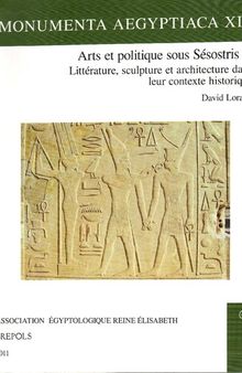 Arts et politique sous Sésostris Ier: littérature, sculpture et architecture dans leur contexte historique