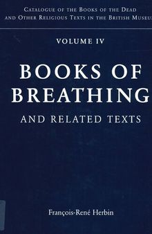 Books of Breathing and Related Texts -Late Egyptian Religious Texts in the British Museum: Volume 4 (Catalogue of the Books of the Dead and Other Religious Texts in the British Museum)