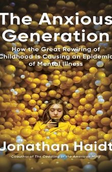 The Anxious Generation: How the Great Rewiring of Childhood Is Causing an Epidemic of Mental Illness