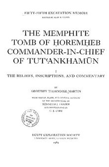 The Memphite Tomb of Horemheb, Commander in Chief ofTutankhamun. Vol.1 Reliefs, Inscriptions and Commentery (Excavation Memoirs)