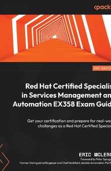 Red Hat Certified Specialist in Services Management and Automation EX358 Exam Guide: Get your certification and prepare for real-world challenges as a Red Hat Certified Specialist