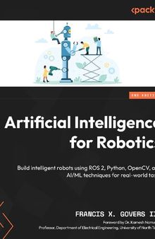 Artificial Intelligence for Robotics: Build intelligent robots using ROS 2, Python, OpenCV, and AI/ML, 2nd Edition