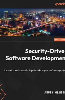 Security-Driven Software Development: Learn to analyze and mitigate risks in your software projects