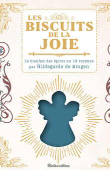 Les biscuits de la joie - Le bienfait des épices en 18 recettes par Hildegarde de Bingen