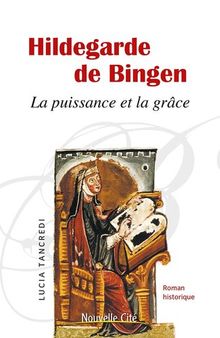 Hildegarde de Bingen - La puissance et la grâce