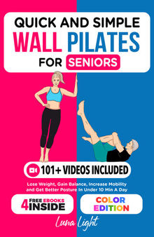 Quick And Simple Wall Pilates For Seniors: Lose Weight, Gain Balance, Increase Mobility and Get Better Posture In Under 10 Min A Day (Fun & Fit)
