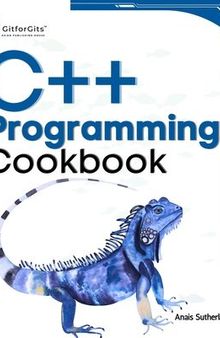 C++ Programming Cookbook: Proven solutions using C++ 20 across functions, file I/O, streams, memory management, STL