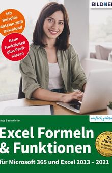 Excel Formeln und Funktionen Profiwissen im praktischen Einsatz Für die Versionen Office 365, 2021, 2019, 2016 und 2013