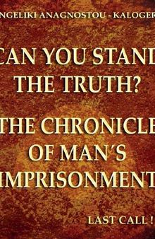 Can you stand the truth?  The Chronicle of Man's Imprisonment.