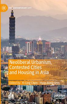 Neuliberalism Urbanism, Cotested Cities and Housing in Asia  
