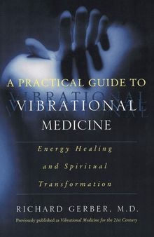 A Practical Guide to Vibrational Medicine: Energy Healing and Spiritual Transformation