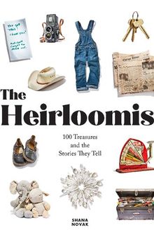 The Heirloomist: 100 Treasures and the Stories They Tell