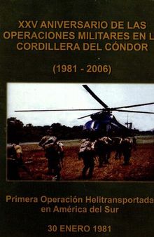 XXV aniversario de las operaciones militares en la cordillera del Cóndor (1981-2006) : Primera operación helitransportada en América del Sur 30 enero 1981