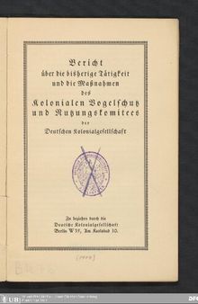Bericht über die bisherige Tätigkeit und die Maßnahmen des Kolonialen Vogelschutz und Nutzungökomitees der Deutschen Kolonialgesellschaft