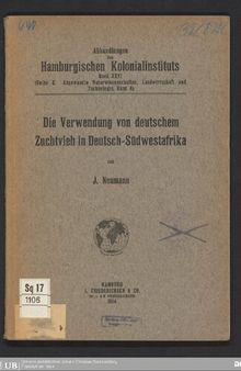 Die Verwendung von deutschem Zuchtvieh in Deutsch - Südwestafrika in Reinzucht und zur Veredelung der dortigen Rindviehbestände (Ergebnisse einer Studienreiseม, ausgeführt vom März bis August 1913 )