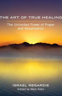 The Art of True Healing: The Unlimited Power of Prayer and Visualization ( edited by Marc Allen, publisher of Eckhart Tolle's Power of Now)