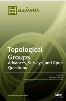 Topological Groups Advances, Surveys, and Open Questions
