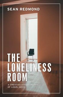 The Loneliness Room: A Creative Ethnography of Loneliness