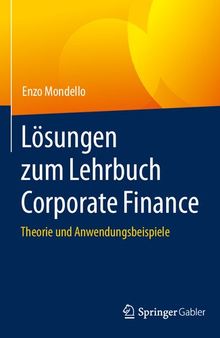 Lösungen zum Lehrbuch Corporate Finance: Theorie und Anwendungsbeispiele