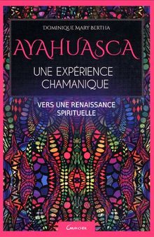Ayahuasca, une expérience chamanique
