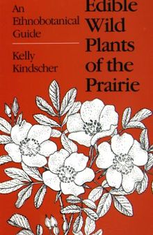 Edible Wild Plants of the Prairie: An Ethnobotanical Guide
