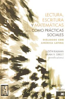 Lectura, escritura y matemáticas como prácticas sociales : Diálogos con América Latina