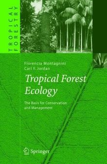Tropical Forest Ecology: The Basis for Conservation and Management (Tropical Forestry)
