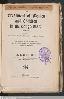 The Treatment of Women and Children in the Congo State 1895 - 1904 . An Appeal to the Women of the British Empire, and of the United States of America