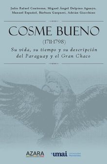 Cosme Bueno (1711-1798) : Su vida, su tiempo y su descripción del Paraguay y el Gran Chaco