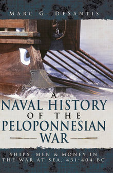 A Naval History of the Peloponnesian War  Ships, Men and Money in the War at Sea, 431-404 BC