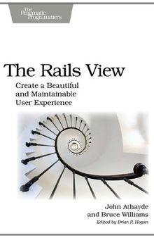 The Rails View: Creating a Beautiful and Maintainable User Experience