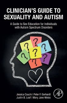 Clinician’s Guide to Sexuality and Autism: A Guide to Sex Education for Individuals with Autism Spectrum Disorders